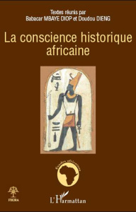 La conscience historique africaine - Diop Babacar Mbaye ; Dieng Doudou ; Bong Bwemba ;