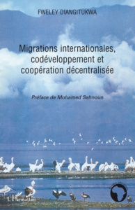Migrations internationales, codéveloppement et coopération décentralisée - Diangitukwa Fweley ; Sahnoun Mohamed