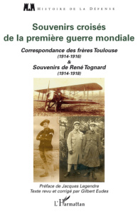 Souvenirs croisés de la première guerre mondiale. Correspondance des frères Toulouse (1914-1916) et - Eudes Gilbert ; Legendre Jacques ; Lastours Sophie