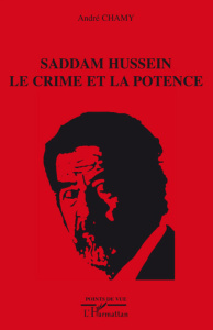 Saddam Hussein : le crime et la potence - Chamy André ; Feuerstein Lionel