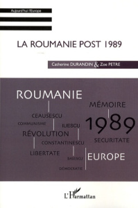 La Roumanie post 1989 - Durandin Catherine ; Petre Zoe