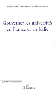 Gouverner les universités en France et en Italie - Boffo Stefano ; Dubois Pierre ; Moscati Roberto
