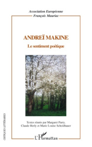 Andreï Makine. Le sentiment poétique - Parry Margaret ; Herly Claude ; Scheidhauer Marie-