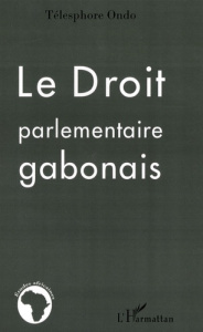 Le Droit parlementaire gabonais - Ondo Télesphore