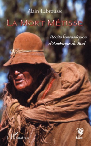 La mort métisse. Récits fantastiques d'Amérique du Sud - Labrousse Alain ; Lamérand Jean-Pierre
