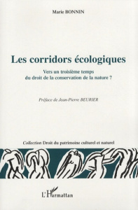 Les corridors écologiques. Vers un troisième temps du droit de la conservation de la nature ? - Bonnin Marie ; Beurier Jean-Pierre
