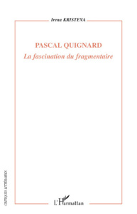 Pascal Quignard. La fascination du fragmentaire - Kristeva Irena