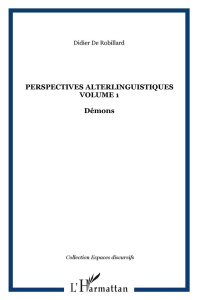 Perspectives alterlinguistiques. Volume 1, Démons - Robillard Didier de