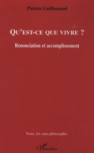 Qu'est-ce que vivre ? Renonciation et accomplissement - Guillamaud Patrice