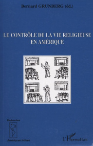 Le contrôle de la vie religieuse en Amérique - Grunberg Bernard