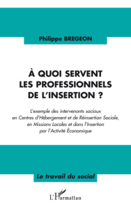A quoi servent les professionnels de l'insertion ? - Brégeon Philippe