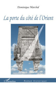 La porte du côté de l'Orient - Marchal Dominique