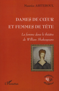 Dames de coeur et femmes de tête. La femme dans le théâtre de William Shakespeare - Abiteboul Maurice