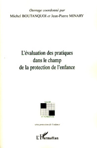 L'évaluation des pratiques dans le champ de la protection de l'enfance - Boutanquoi Michel ; Minary Jean-Pierre ; Ansel Dom