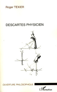 Descartes physicien - Texier Roger