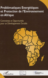 Problématiques énergétiques et protection de l'environnement en Afrique. Contraintes et opportunités - Nganou Koutouzi René ; Bossoken Edgard ; Wandji Kl