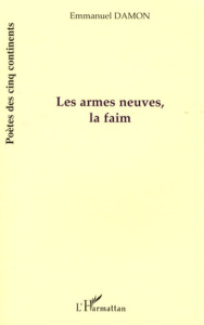 Les armes neuves, la faim - Damon Emmanuel