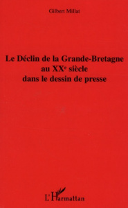 Le Déclin de la Grande-Bretagne au XXe siècle dans le dessin de presse - Millat Gilbert
