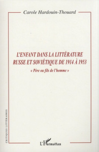 L'enfant dans la littérature russe et soviétique de 1914 à 1953. "Père ou fils de l'homme" - Hardouin-Thouard Carole