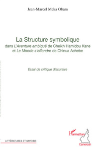 La Structure symbolique dans L'Aventure ambiguë et Le monde s'effondre. Essai de critique discursive - Meka Obam Jean-Marcel