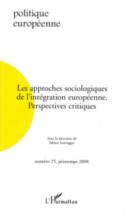 Politique européenne N° 25 : Les approches sociologiques de l'intégration européenne. Perspectives c - Saurugger Sabine ; Mérand Frédéric ; Georgakakis D