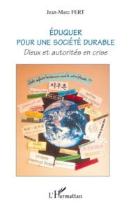 Eduquer pour une société durable. Dieux et autorités en crise - Fert Jean-Marc