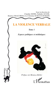 La violence verbale. Tome 1, Espaces politiques et médiatiques - Moïse Claudine ; Auger Nathalie ; Fracchiolla Béat