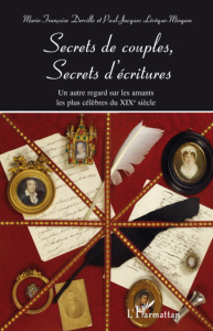 Secrets de couples, secrets d'écritures. Un autre regard sur les amants les plus célèbres du XIXe si - Lévêque-Mingam Paul-Jacques ; Derville Marie-Franç