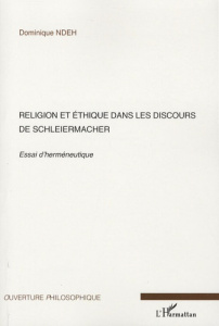 Religion et éthique dans les discours de Schleiermacher. Essai d'herméneutique - Ndeh Dominique