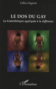 Le dos du gay. La kinésithérapie appliquée à la différence - Orgeret Gilles