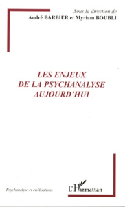 Les enjeux de la psychanalyse aujourd'hui - Barbier André ; Boubli Myriam ; Balmès François ;