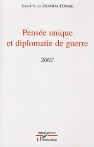 Pensée unique et diplomatie de guerre. 2002 - Shanda Tonme Jean-Claude