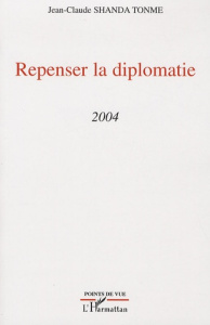 Repenser la diplomatie. 2004 - Shanda Tonme Jean-Claude
