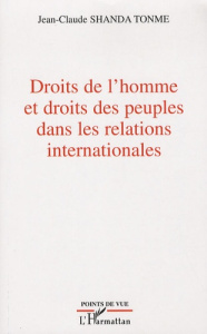 Droits de l'homme et droits des peuples dans les relations internationales - Shanda Tonme Jean-Claude
