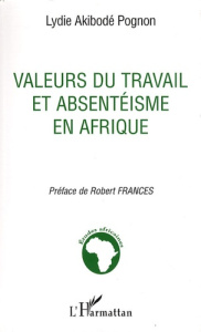 Valeurs du travail et absentéisme en Afrique - Pognon Lydie ; Francès Robert