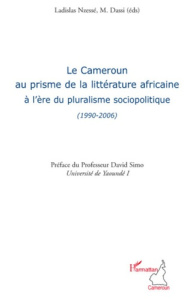 Le Cameroun au prisme de la littérature africaine à l'ère du pluralisme sociopolitique (1990-2006) - Nzessé Ladislas ; Dassi M.