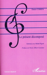Le présent décomposé - Cohen Denis ; Castanet Pierre Albert ; Rigoni Mich