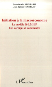 Initiation à la macroéconomie. Le modèle IS-LM-BP - Mampassi Jean-Anaclet ; Tendelet Jean-Ignace