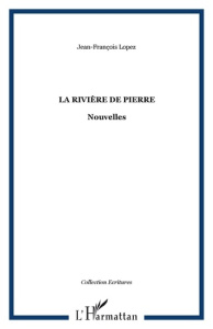 La rivière de pierre - Lopez Jean-François