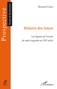 Histoire des futurs. Les figures de l'avenir de Saint-Augustin au XXIe siècle - Cazes Bernard ; Le Roy Ladurie Emmanuel