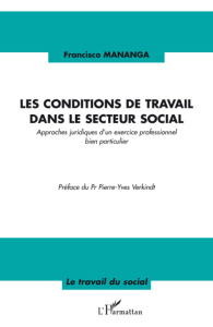 Les conditions de travail dans le secteur social. Approches juridiques d'un exercice professionnel b - Mananga Francisco ; Verkindt Pierre-Yves