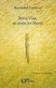Boris Vian, un poète en liberté - Espinose Raymond