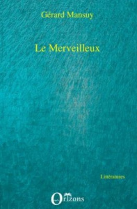 Le merveilleux - Mansuy Gerard
