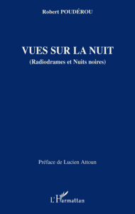Vues sur la nuit. (Radiodrames et Nuits noires) - Poudérou Robert