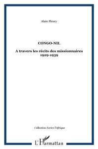 Congo-Nil. A travers les récits des missionnaires 1929-1939 - Fleury Alain