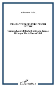 Translation. Culture power psyche : Camara Laye's L'enfant noir and James Kirkup's The African child - Diallo Mahamadou