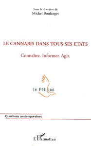 Le cannabis dans tous ses états. Connaître, informer, agir - Boulanger Michel ; Charvet Dominique ; Delile Jean