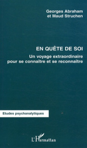 En quête de soi. Un voyage extraordinaire pour se connaître et se reconnaître - Abraham Georges ; Struchen Maud