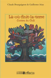 Là-où-finit-la Terre. Contes du Chili - Bourguignon Claude ; Atías Guillermo