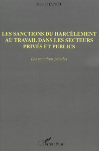 Les sanctions du harcèlement au travail dans les secteurs privés et publics. Les sanctions pénales - Hanot Denis